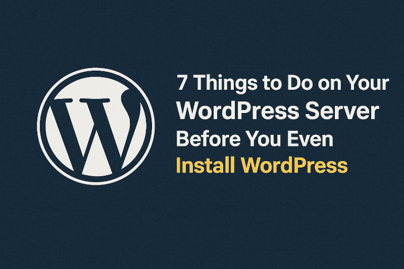 7 Things to Do on Your WordPress Server Before You Even Install WordPress